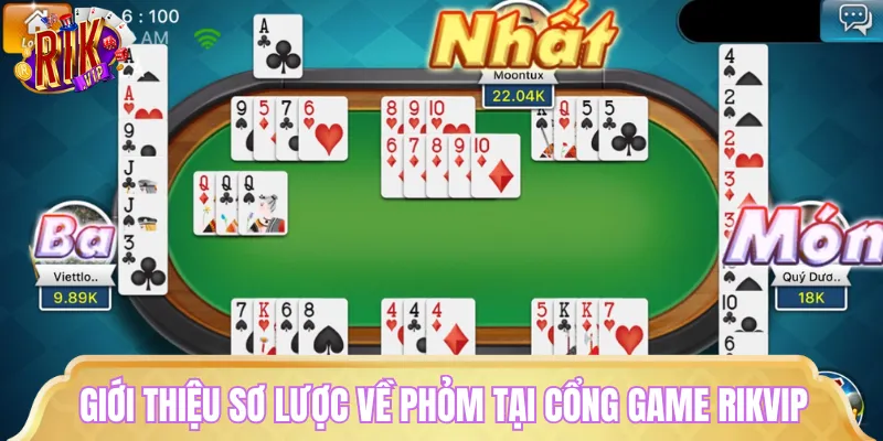 Cần nắm rõ thông tin về Phỏm trước khi tham gia trải nghiệm